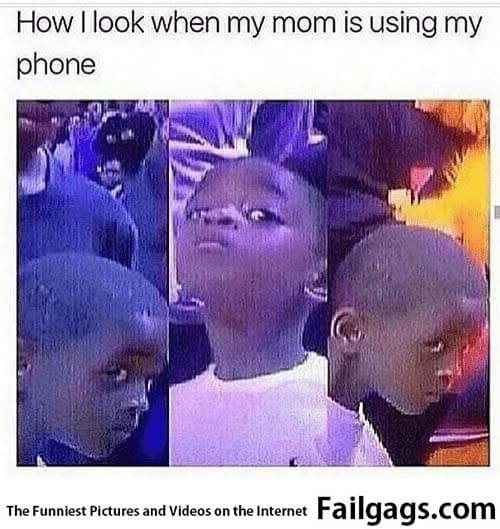 As Soon as She Type X How I Look When My Mom Is Using My Phone Meme