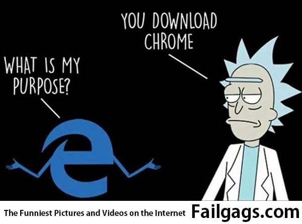 Internet Explorer What Is My Purpose? You Download Chrome Meme