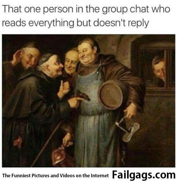 That One Person in the Group Chat Who Reads Everything but Doesn't Reply Meme
