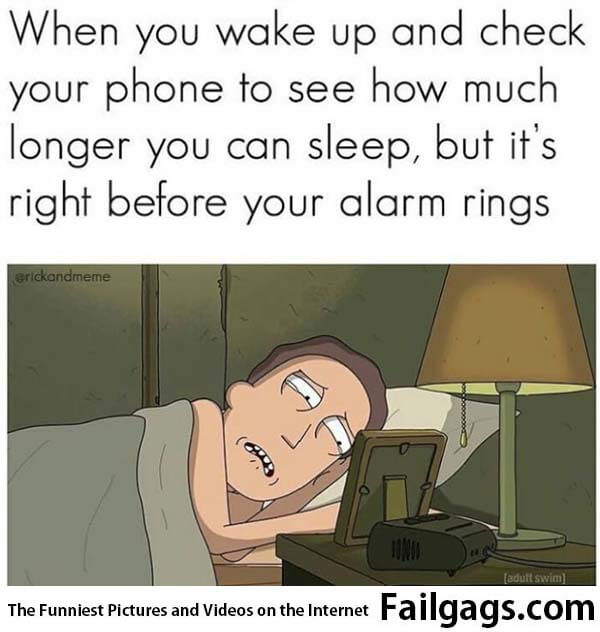 When You Wake Up and Check Your Phone to See How Much Longer You Can Sleep but It's Right Before Your Alarm Rings Meme