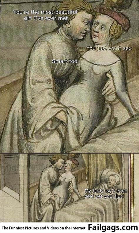 You're the Most Beautiful Girl I've Ever Met You Just Want Sex Smart to My Body Isn't Even Cold Yet You Slut Meme