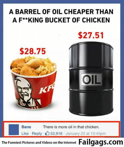 A Barrel of Oil Cheaper Than a Fucking Bucket of Chicken There Is More Oil in That Chicken Meme