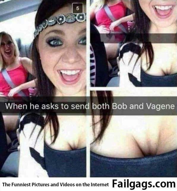 When He Asks to Send Both Bob and Vagene Meme