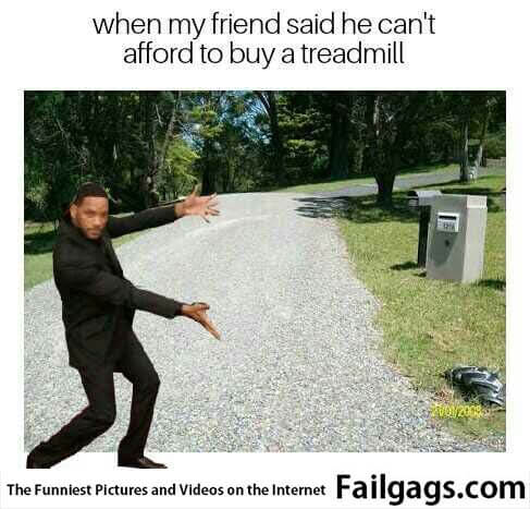 When My Friend Said He Can't Afford to Buy a Treadmill Meme