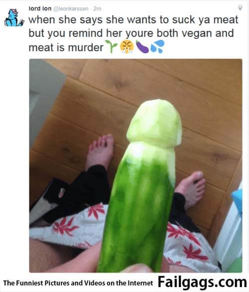 When She Says She Wants to Suck Ya Meat but You Remind Her Youre Both Vegan and Meat Is Murder Meme