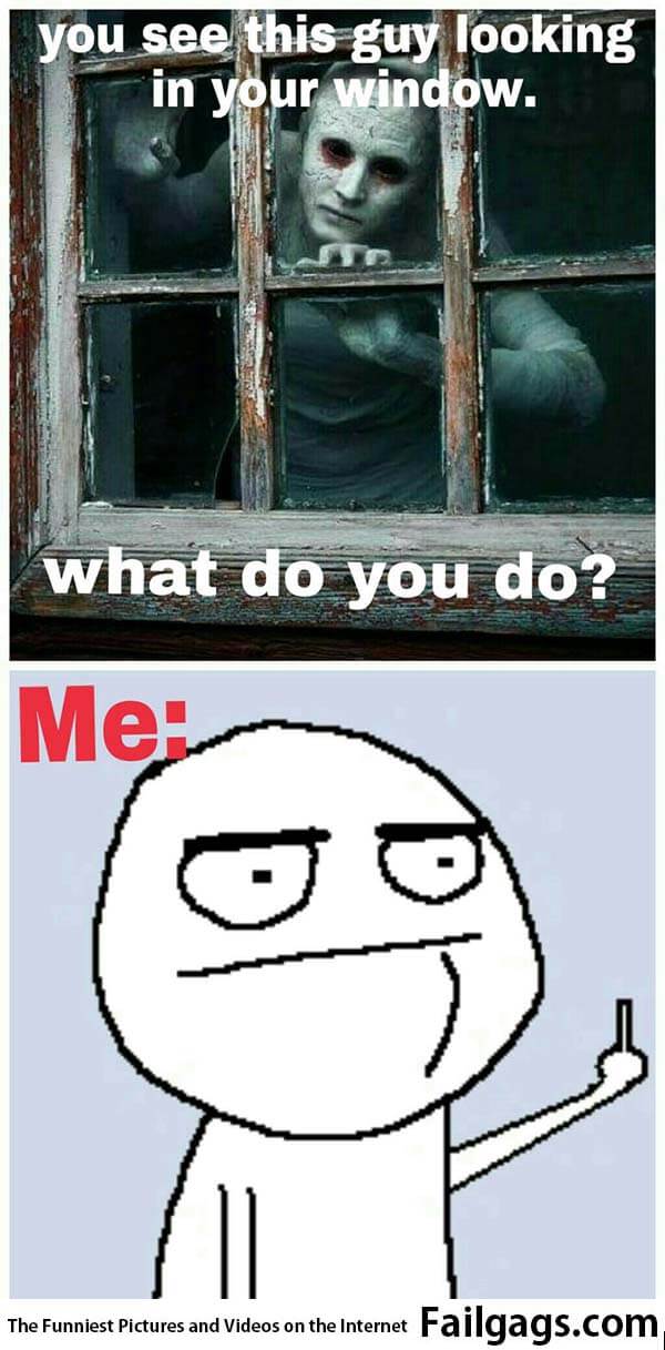 You See This Guy Looking in Your Window What Do You Do? Meme