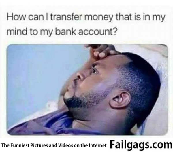 How Can I Transfer Money That Is in My Mind to My Bank Account? Meme