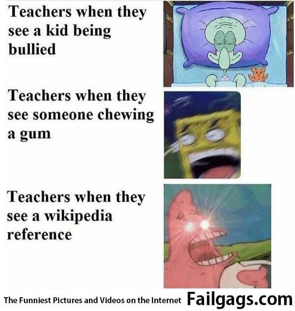Teachers When They See a Kid Being Bullied Teachers When They See Someone Chewing a Gum Teachers When They See a Wikipedia Reference Meme