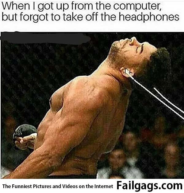 When I Got Up From the Computer but Forgot to Take Off the Headphones Meme