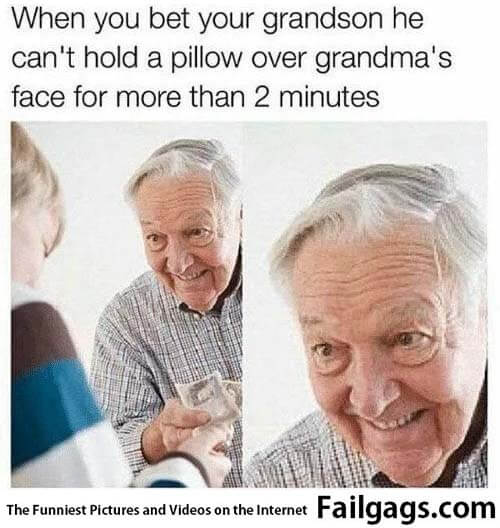 When You Bet Your Grandson He Cant Hold a Pillow Over Grandma's Face for More Than 2 Minutes Meme