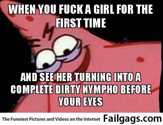 When You Fuck a Girl for the First Time and See Her Turning Into a Complete Dirty Nympho Before Your Eyes Meme