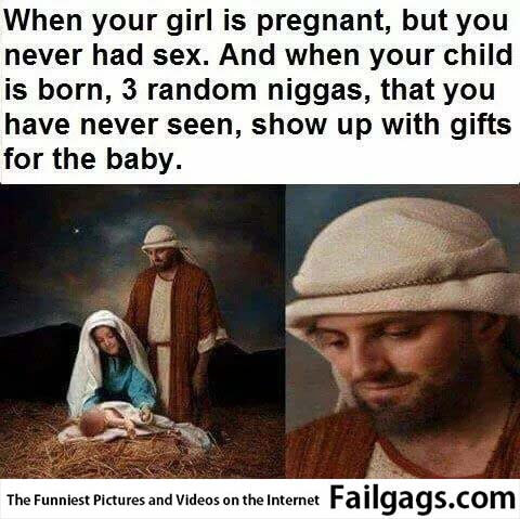 When Your Girl Is Pregnant but You Naver Had Sex and When Your Child Is Born 3 Random Niggas That You Have Naver Seen Show Up With Gifts for the Baby Meme