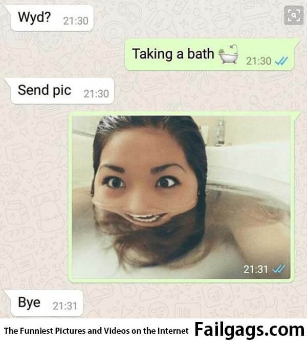 Wyd? Taking a Bath Send Pic Bye Meme