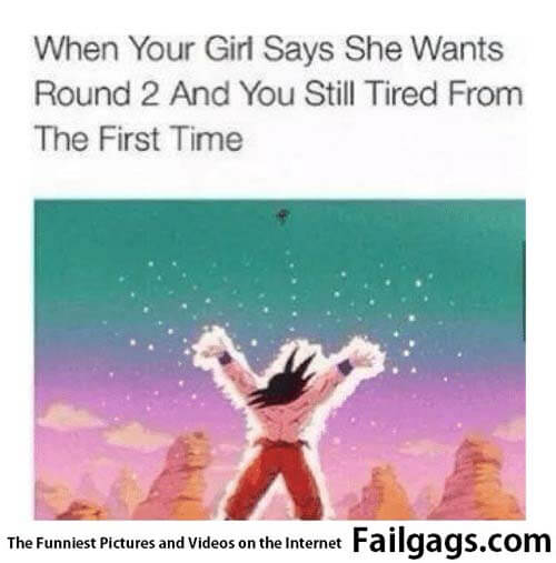 When Your Girl Says She Wants Round 2 and You Still Tired From the First Time Meme