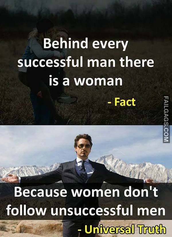 Behind Every Successful Man There Is A Woman Because Women Don't Follow Unsuccessful Men Meme