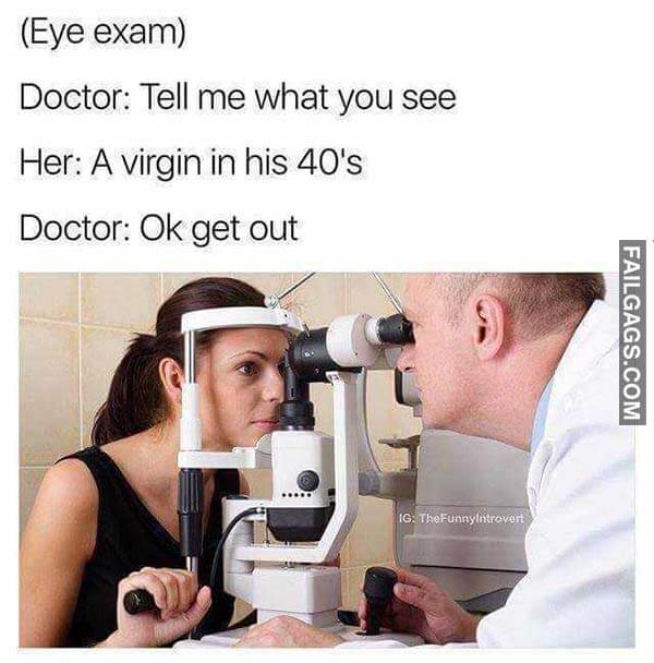 Eye Exam Doctor Tell Me What You See Her A Virgin In His 40S Doctor Ok Get Out Meme