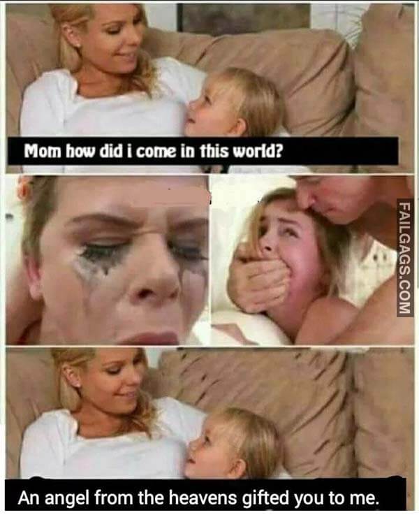 Mom How Did I Come In This World? An Angel From The Heavens Gifted You To Me Meme