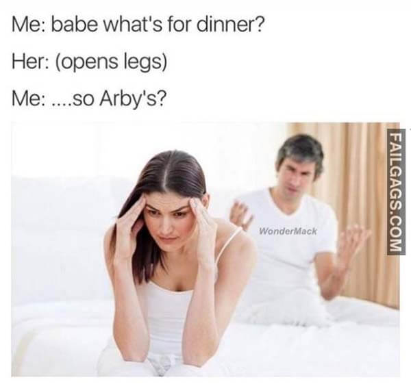 Me Babe What's For Dinner? Her Opens Legs Me So Arby's? Meme