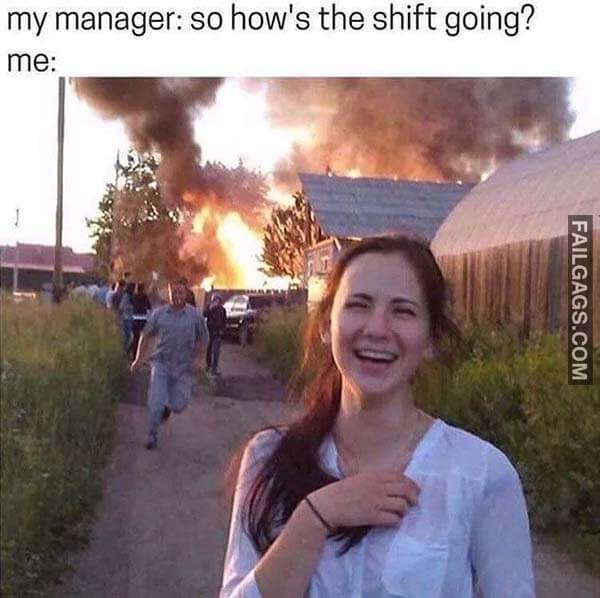 My Manager So How's The Shift Going? Me Meme
