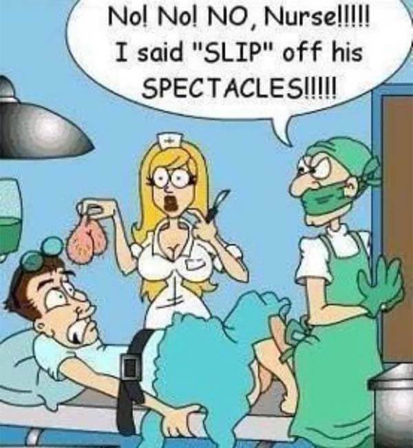 No! No! No Nurse!!! I Said Slip Off His Spectacles Meme