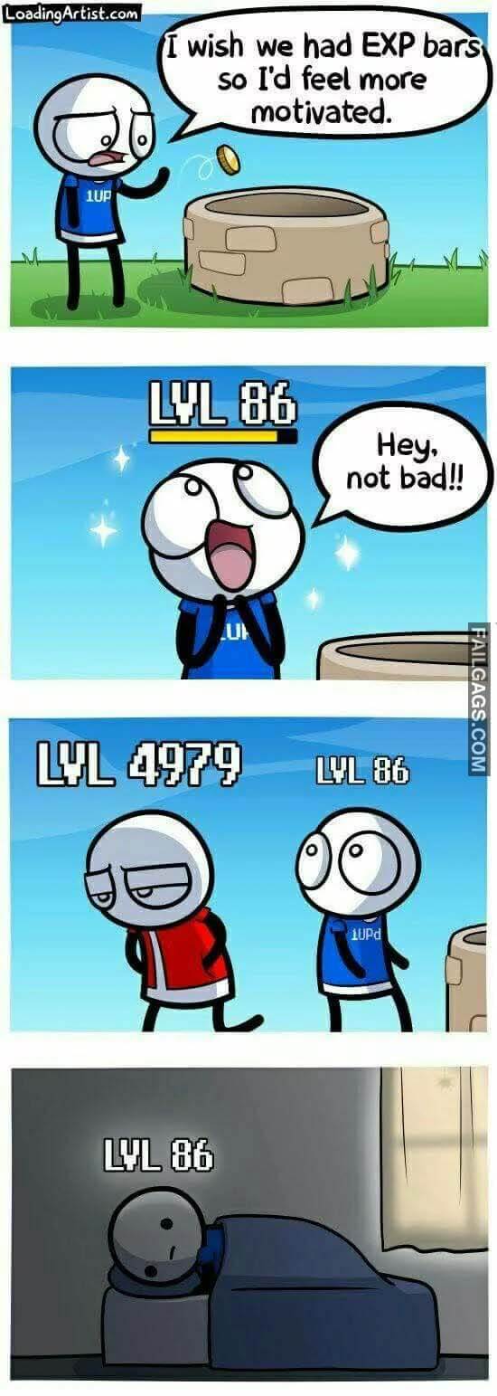 I Wish We Had Exp Bars So I'd Feel More Motivated Lvl 86 Hey Not Bad Lvl 4979 Meme