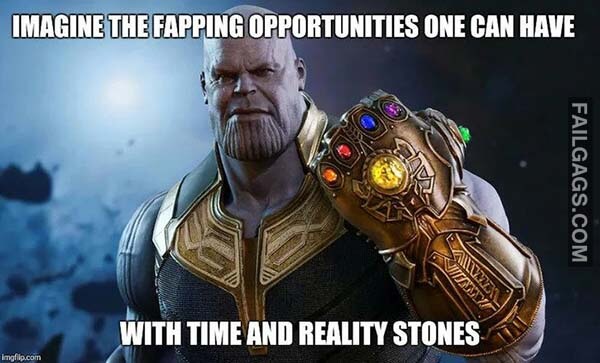 Imagine The Fapping Opportunities One Can Have With Time And Realuty Stones Meme