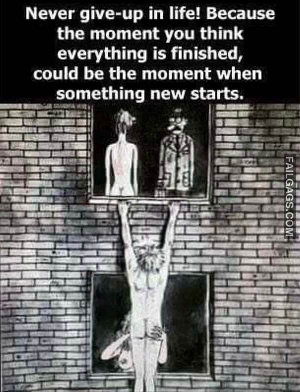 Naver Give Up In Life Because The Moment You Think Everything Is Finished Could Be The Moment When Something New Starts Meme