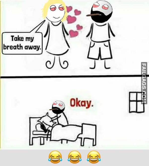 Take My Breath Away Okay Meme