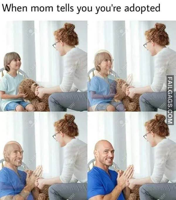 When Mom Tells You You're Adopted Meme