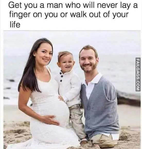 Get You A Man Who Will Never Lay A Finger On You Or Walk Out Of Your Life Meme