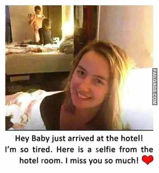 Hey Baby Just Arrived At The Hotel I'm So Tired Here Is A Selfie From The Hotel Room I Miss You So Much Meme