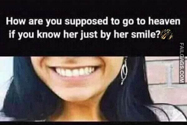 How Are You Supposed To Go To Heaven If You Know Her Just By Her Smile? Meme