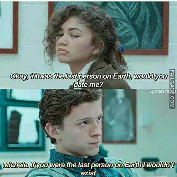 Oky If I Was The Last Person On Earth Would You Date Me? Michel If You Were The Last Person On Earth I Wouldn't Exist Meme