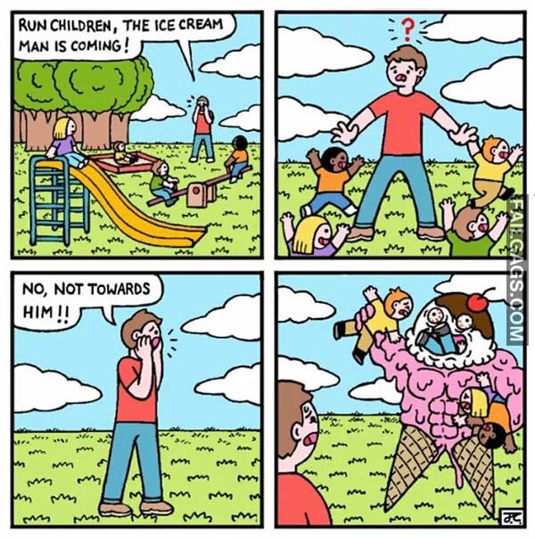Run Children The Ice Cream Man Is Coming No Not Towards Him Meme