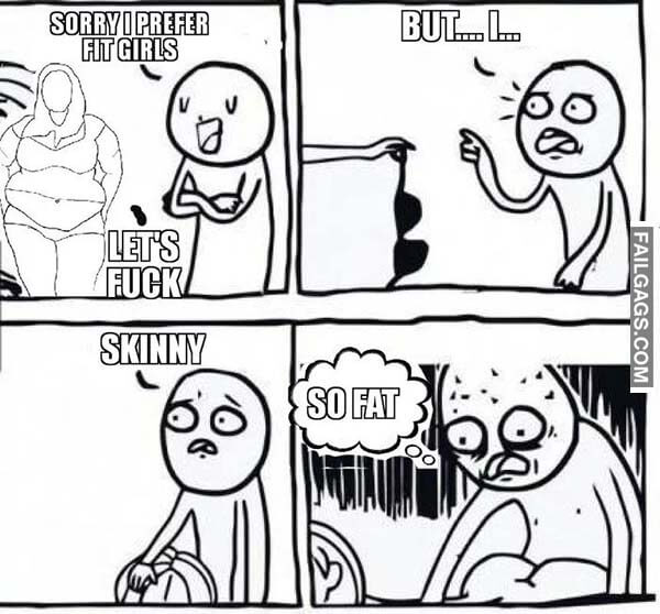 Sorry I Prefer Fit Girls Lets Fuck But I Skinny So Fat Meme