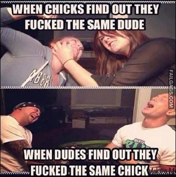 When Chicks Find Out They Fucked The Same Dude When Dudes Find Out They Fucked The Same Chick Meme