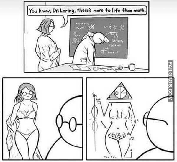 You Know Dr Loring There's More To Life Than Math Meme
