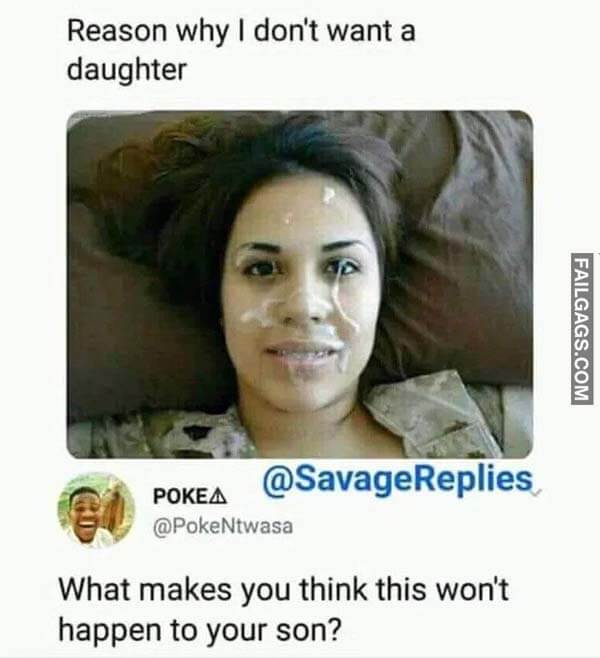 Reason Why I Don't Want A Daughter What Make You Think This Won't Happen To Your Son Meme