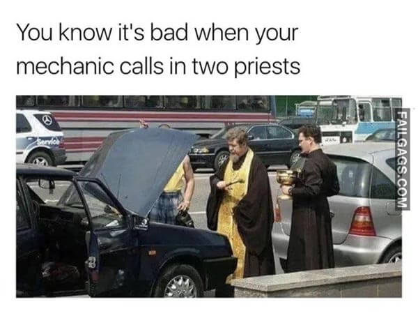 You Know It's Bad When Your Mechanic Calls In Two Priests Meme