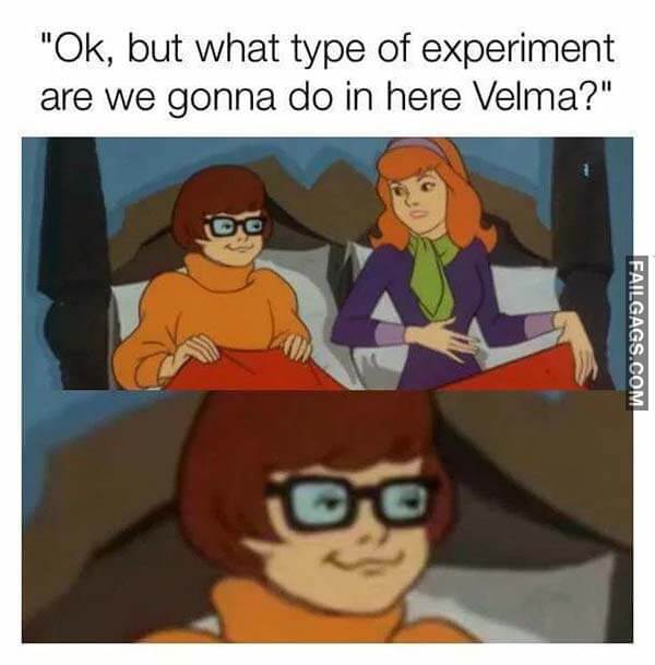 0K But What Type Of Experiment Are We Gonna Do In Here Velma? Meme