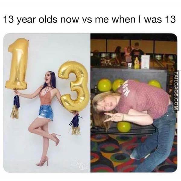 13 Year Olds Now Vs Me When I Was 13 Meme