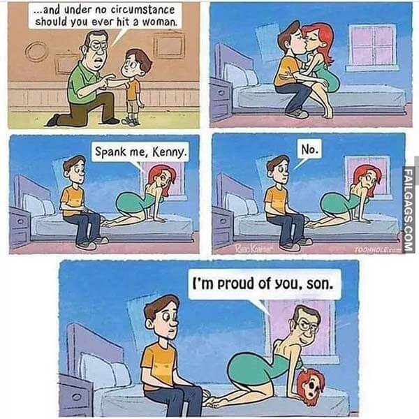 And Under No Circumstance Should You Ever Hit A Woman Spank Me Kenny No I'm Proud Of You Son Meme
