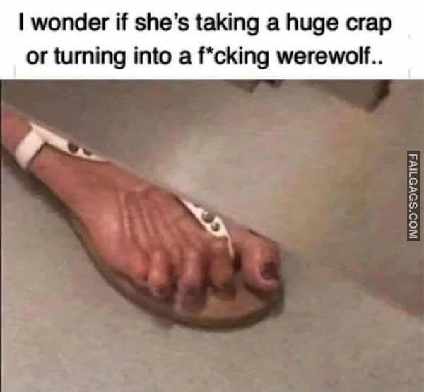I Wonder If She's Taking A Huge Crap Or Tuming Into A F*Cking Werewolf Meme