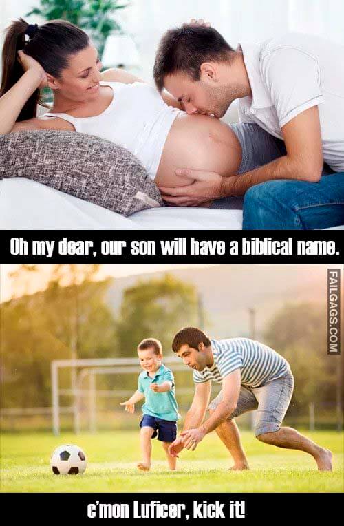 Oh My Dear Our Son Will Have a Biblical Name C'mon Luficer Kick It! Meme