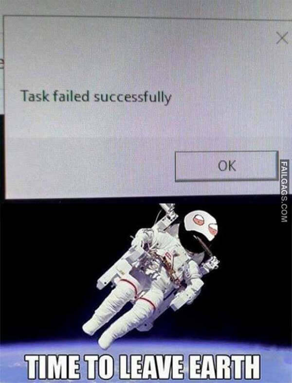 Task Failed Successfully Time To Leave Earth Meme