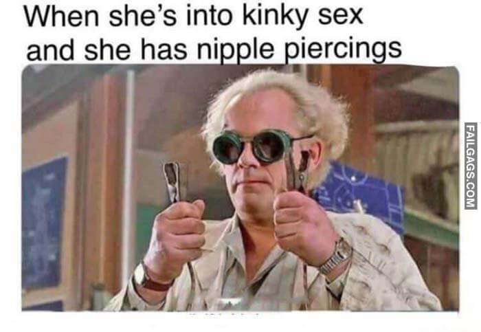 When She's Into Kinky Sex And She Has Nipple Piercings Meme