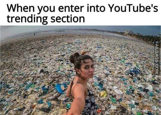 When You Enter Into Youtube Trending Section Meme