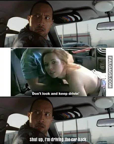 Dont Look And Keep Driving Shut Up Im Driving The Car Back Meme