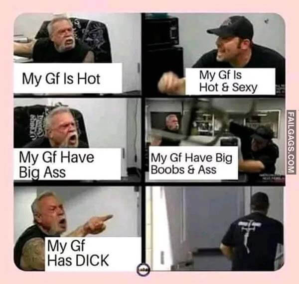 My Gf Is Hot My Gf Is Hot Sexy My Gf Have Big Ass My Gf Have Big Boobs Ass My Gf Has Dick Meme