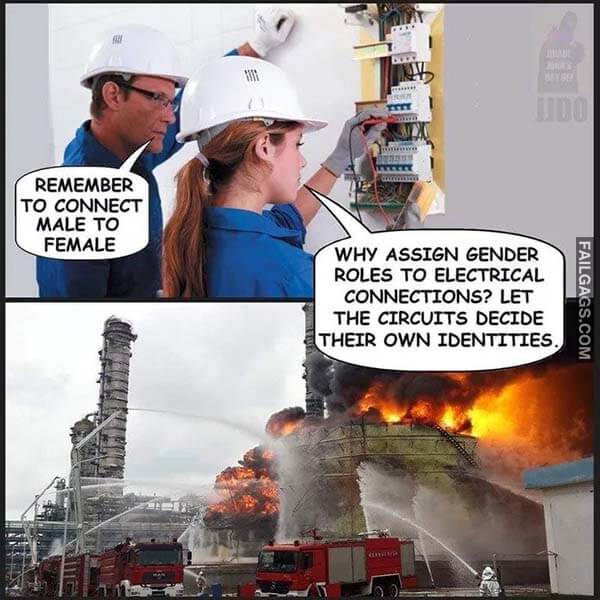 Remember To Connect Male To Female Why Assign Gender Roles To Electrical Connections? Let The Circuits Decide Their Own Identities. Meme